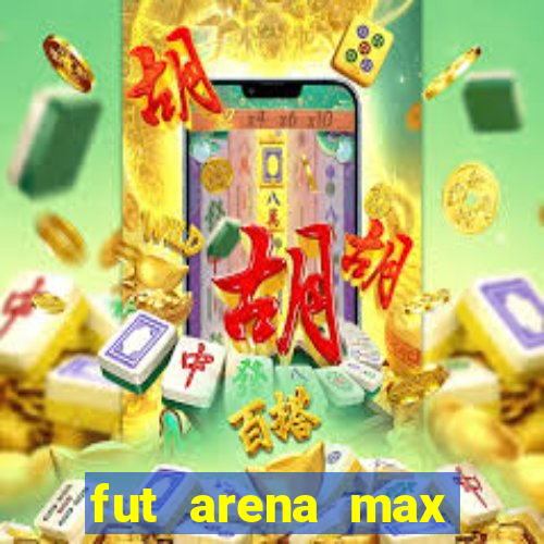 fut arena max futebol ao vivo